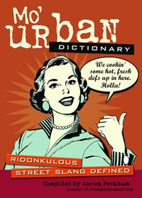 Mo' Urban Dictionary : Ridonkulous Street Slang Defined - Aaron Peckham