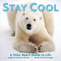 Stay Cool : A Polar Bear's Guide to Life Volume 3 - Jonathan Chester