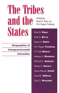 The Tribes and the States : Geographies of Intergovernmental Interaction - Brad A. Bays