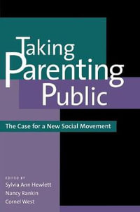 Taking Parenting Public : The Case for a New Social Movement - Sylvia Ann Hewlett