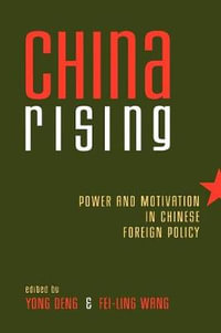 China Rising : Power and Motivation in Chinese Foreign Policy - Yong Deng