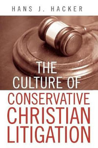 The Culture of Conservative Christian Litigation - Hans J. Hacker