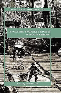 Evolving Property Rights in Marine Fisheries : Political Economy Forum - Donald R. Leal