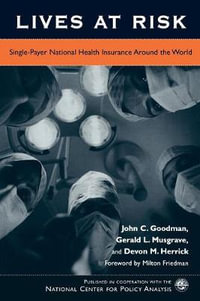 Lives at Risk : Single-Payer National Health Insurance Around the World - John C. Goodman