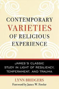 Contemporary Varieties of Religious Experience : James's Classic Study in Light of Resiliency, Temperament, and Trauma - Lynn Bridgers