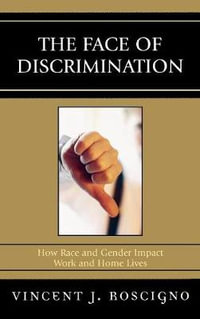 The Face of Discrimination : How Race and Gender Impact Work and Home Lives - Vincent J. Roscigno