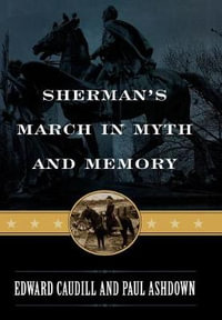 Sherman's March in Myth and Memory : American Crisis Series: Books on the Civil War Era - Edward Caudill