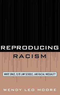 Reproducing Racism : White Space, Elite Law Schools, and Racial Inequality - Wendy Leo Moore