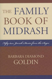 The Family Book of Midrash : 52 Jewish Stories from the Sages - Barbara Diamond Goldin