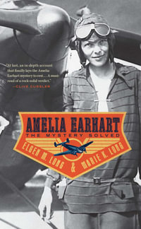 Amelia Earhart : The Mystery Solved - Marie K. Long