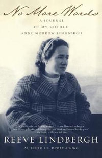 No More Words : A Journal of My Mother, Anne Morrow Lindbergh - Reeve Lindbergh