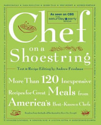 Chef on a Shoestring : More Than 120 Inexpensive Recipes for Great Meals from America's Best-Known Chefs - Andrew Friedman