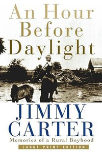 An Hour Before Daylight : Memories of a Rural Boyhood - Jimmy Carter