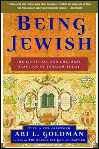 Being Jewish : The Spiritual and Cultural Practice of Judaism Today - Ari L. Goldman