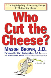 Who Cut The Cheese? : A Cutting Edge Way of Surviving Change by Shifting the Blame - Mason Brown