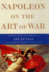 Napoleon on the Art of War - Jay Luvaas