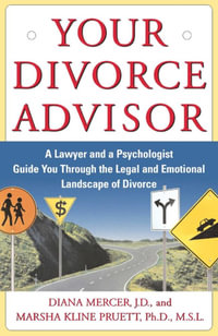 Your Divorce Advisor : A Lawyer and a Psychologist Guide You Through the Legal and Emotional Landscape of Divorce - Diana Mercer