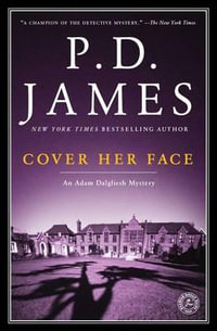 Cover Her Face : Inspector Adam Dalgliesh Series : Book 1 - P. D. James