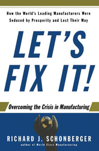 Let's Fix It! : Overcoming the Crisis in Manufacturing - Richard J. Schonberger