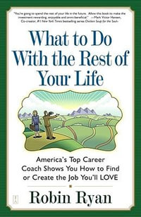 What to Do with the Rest of Your Life : America's Top Career Coach Show You How to Find or Create the Job You'll Love - Robin Cp Ryan