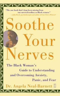 Soothe Your Nerves : The Black Woman's Guide to Understanding and Overcoming Anxiety, Panic, and Fearz (Original) - Angela Neal-Barnett