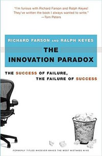 The Innovation Paradox : The Success of Failure, the Failure of Success - Richard Farson