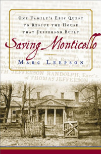 Saving Monticello : The Levy Family's Epic Quest to Rescue the House that Jefferson Built - Marc Leepson