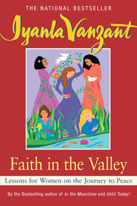 Faith in the Valley : Lessons for Women on the Journey to Peace - Iyanla Vanzant
