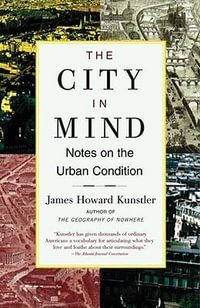 The City in Mind : Notes on the Urban Condition - James Howard Kunstler