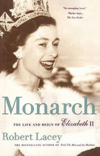 Monarch : The Life and Reign of Elizabeth II - Robert Comp Lacey