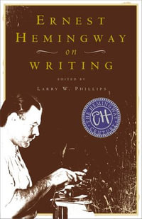 Ernest Hemingway on Writing - Larry W. Phillips
