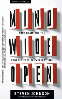 Mind Wide Open : Your Brain and the Neuroscience of Everyday Life - Steven Johnson