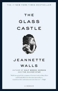 The Glass Castle : A Memoir : A Memoir - Jeannette Walls