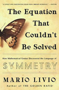 The Equation That Couldn't Be Solved : How Mathematical Genius Discovered the Language of Symmetry - Mario Livio