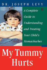 My Tummy Hurts : A Complete Guide to Understanding and Treating Your Child's Stomachaches - Joseph Levy