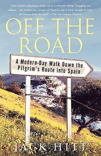 Off the Road : A Modern Day Walk Down the Pilgrim's Route into Spain - Jack Hitt