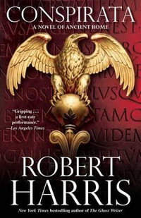 Conspirata : A Novel of Ancient Rome - Vice Provost Robert Harris