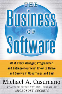 The Business of Software : What Every Manager, Programmer, and Entrepreneur Must Know to Thrive and Survive in Good Times and Bad - Michael A. Cusumano