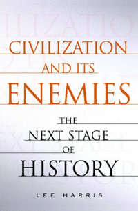 Civilization and Its Enemies : The Next Stage of History - Lee Harris