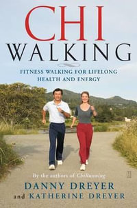 Chiwalking : The Five Mindful Steps for Lifelong Health and Energy - Danny Dreyer