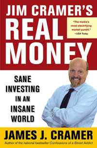 Jim Cramer's Real Money : Sane Investing in an Insane World - James J. Cramer