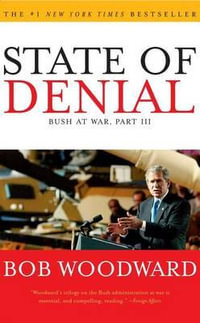 State of Denial : Bush at War, Part III - Bob Woodward