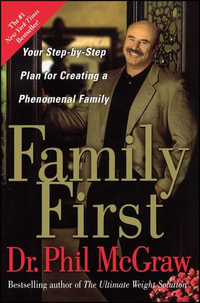 Family First : Your Step-by-Step Plan for Creating a Phenomenal Family - Dr. Phil McGraw