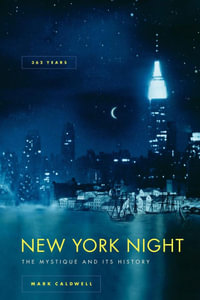 New York Night : The Mystique and Its History - Mark Caldwell
