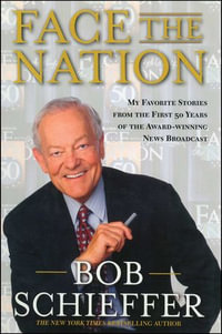 Face the Nation : My Favorite Stories from the First 50 Years of the Award-Winning News Broadcast - Bob Schieffer