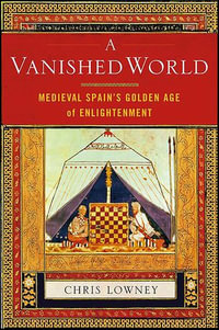 A Vanished World : Medieval Spain's Golden Age of Enlightenment - Christopher Lowney