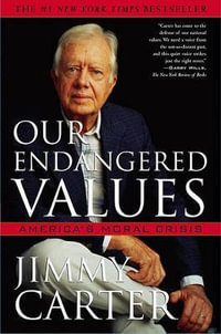 Our Endangered Values : America's Moral Crisis - President Jimmy Carter