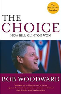 The Choice : How Clinton Won - Bob Woodward