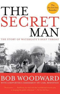 Secret Man : The Story of Watergate's Deep Throat - Bob Woodward