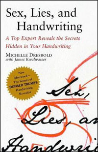 Sex, Lies, and Handwriting : A Top Expert Reveals the Secrets Hidden in Your Handwriting - Michelle Dresbold